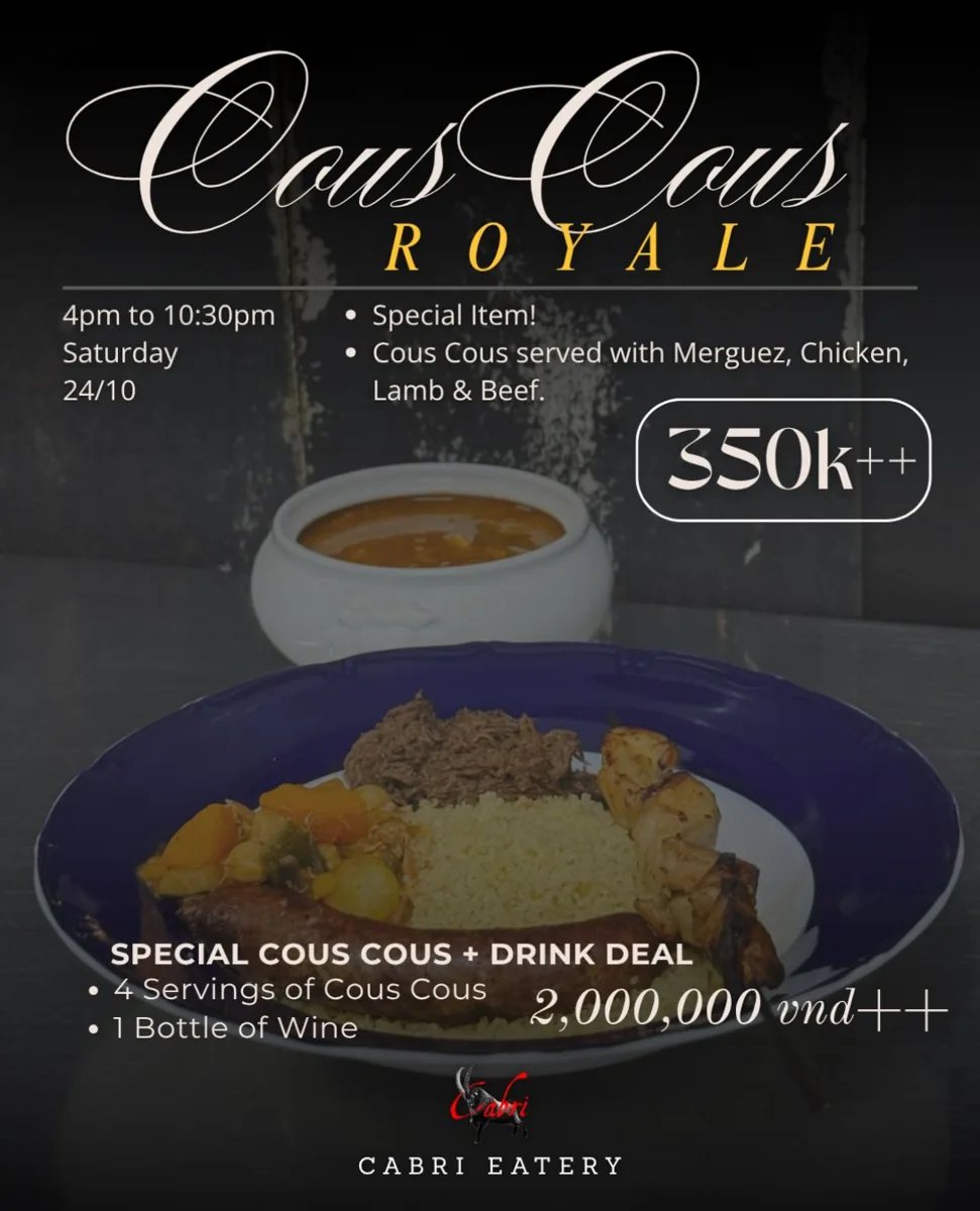 Couscous Royale special — Saturday 24/10, 4pm-10:30pm at Cabri Eatery — Cous Cous with Merguez, Chicken, Lamb & Beef — 350k++ per serving — Special deal 4 servings + 1 bottle wine = 2,000,000 VND++