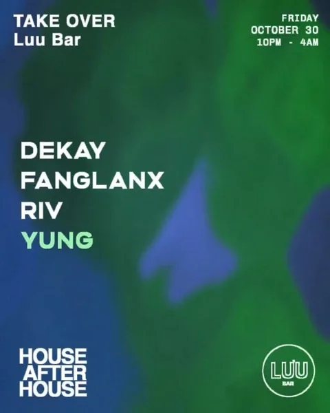 House After House takeover poster at Luu Bar: TAKE OVER Luu Bar, FRIDAY OCTOBER 30, 10PM–4AM, DJs DEKAY, FANGLANX, RIV, YUNG